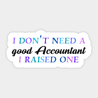 I don't need a good accountant I raised one Sticker